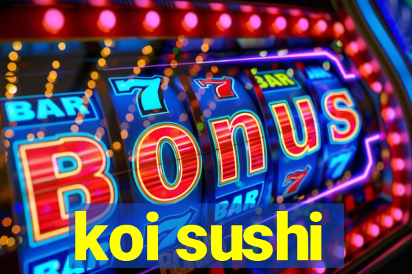 koi sushi